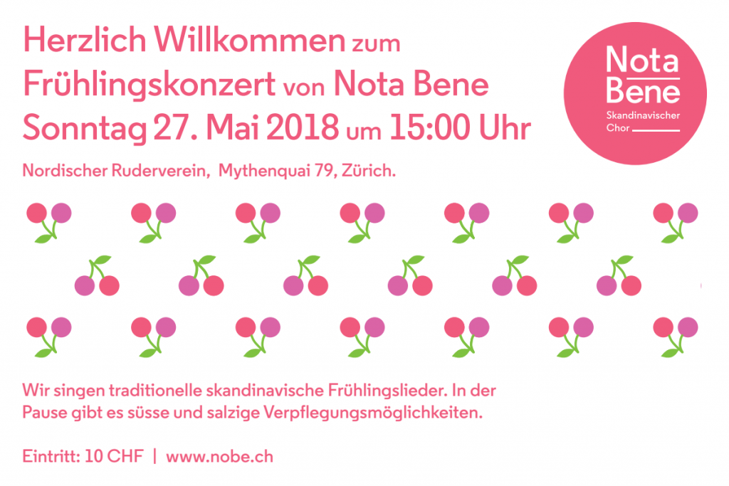 Hertzlich Willkommen zum Frühlingskonzert von Nota Bene Sonntag 27. Mai 2018 um 15:00 Uhr Nordicher Ruderverein Wir singen traditionelle skandinavische Frühlingslieder. In der Pause gibt es süsse und salzige Verplegungsmöglichkeiten. Eintritt: 10 CHF